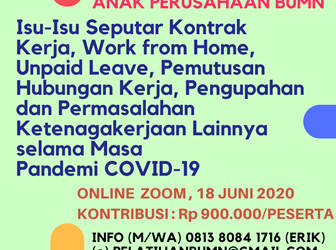 Workshop  BUMN dan Anak Perusahaan 18 Juni 2020 : Isu-Isu Seputar Kontrak Kerja, Work from Home, Unpaid Leave, Pemutusan Hubungan Kerja, Pengupahan dan Permasalahan Ketenagakerjaan Lainnya selama Masa Pandemi COVID-19