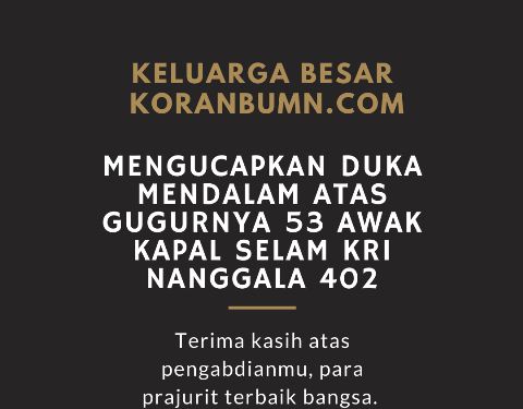Keluarga Besar KORANBUMN.com Mengucapkan Duka Mendalam Atas Gugurnya 53 Awak Kapal Selam KRI Nanggala 402