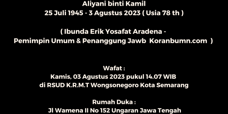 Manajemen & Redaksi KORANBUMN.com mengucapkan : Turut belasungkawa Berpulang ke Rahmatullah Aliyani binti Kamil ( 78 Tahun )