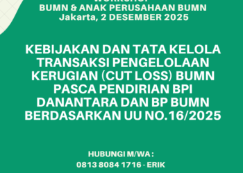 WORKSHOP BUMN DAN Anak Usaha BUMN 2 Desember 2025 : KEBIJAKAN DAN TATA KELOLA TRANSAKSI PENGELOLAAN KERUGIAN (CUT LOSS) BUMN PASCA PENDIRIAN BPI DANANTARA DAN BP BUMN BERDASARKAN UU NO.16/2025