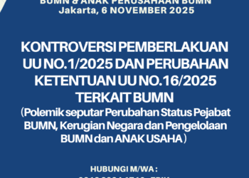 WORKSHOP BUMN dan Anak Usaha BUMN 6 November 2025: KONTROVERSI PEMBERLAKUAN  UU NO.1/2025 DAN PERUBAHAN KETENTUAN  UU NO.16/2025 TERKAIT BUMN