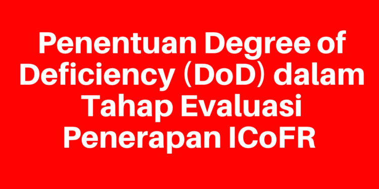 WORKSHOP BUMN & ANAK USAHA 23 Januari 2026 : Penentuan Degree of Deficiency (DoD)  dalam Tahap Evaluasi Penerapan ICoFR