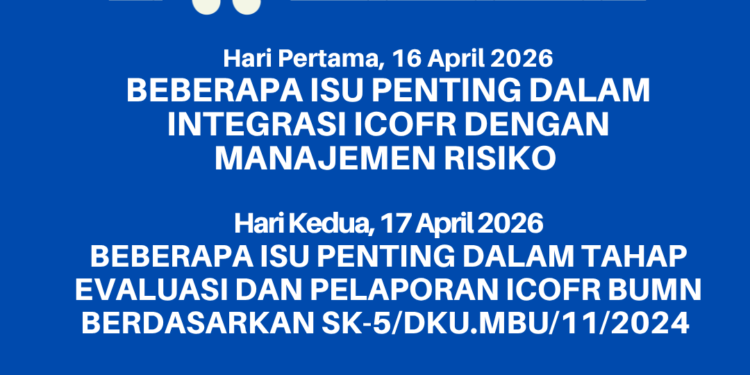Workshop BUMN dan ANAK USAHA 16-17 April 2026: Implementasi – Integrasi ICOFR dan Manajemen Risiko